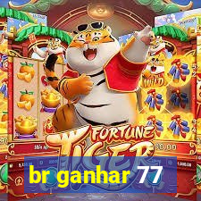 br ganhar 77